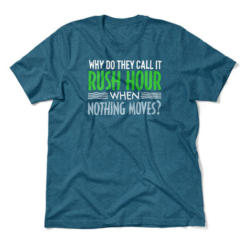 Why Do They Call It Rush Hour? Men/Unisex T-Shirt in Heather Deep Teal color